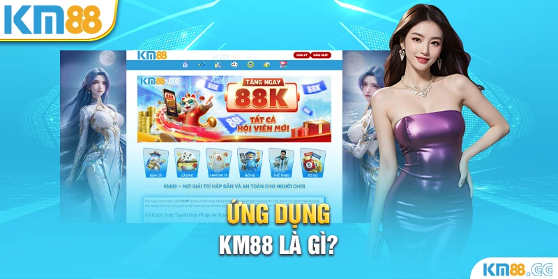 Ứng dụng KM88 là gì?