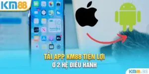 Tải app KM88 tiện lợi ở 2 hệ điều hành