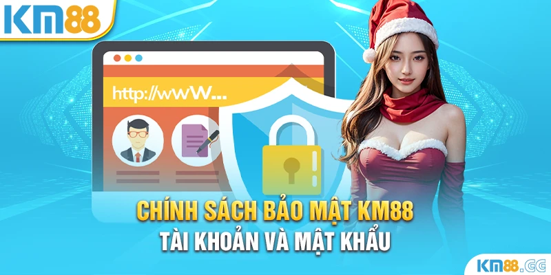 Chính sách bảo mật KM88 tài khoản và mật khẩu