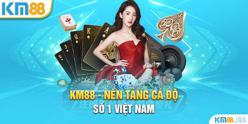 KM88 - Nền tảng cá độ số 1 Việt Nam