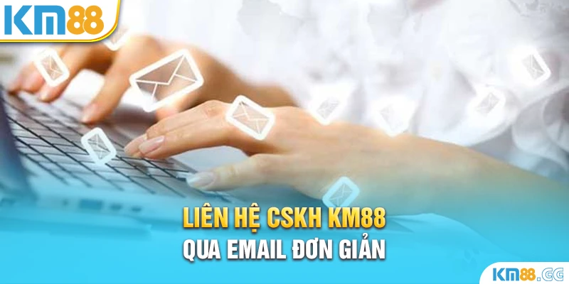 Liên hệ CSKH KM88 qua email đơn giản