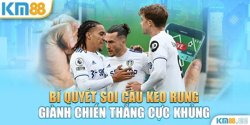 Bí Quyết Soi Cầu Kèo Rung Giành Chiến Thắng Cực Khủng