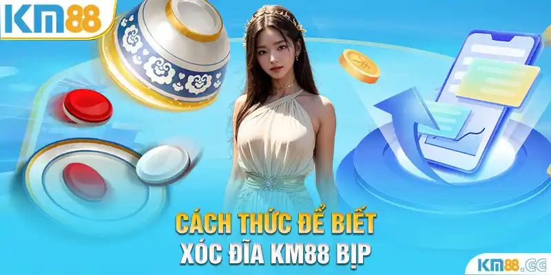 Cách thức để biết xóc đĩa KM88 bịp