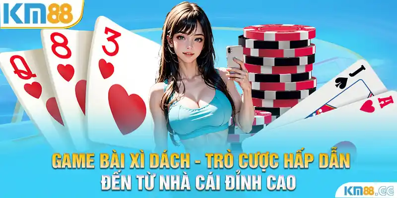 Game Bài Xì Dách- Trò Cược Hấp Dẫn Đến Từ Nhà Cái Đỉnh Cao