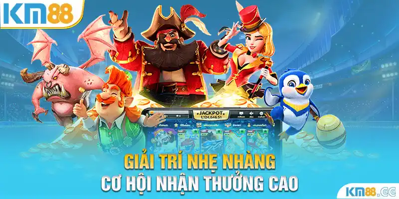 Giải trí nhẹ nhàng, cơ hội nhận thưởng cao.