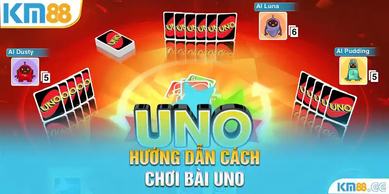 Hướng dẫn cách chơi bài uno