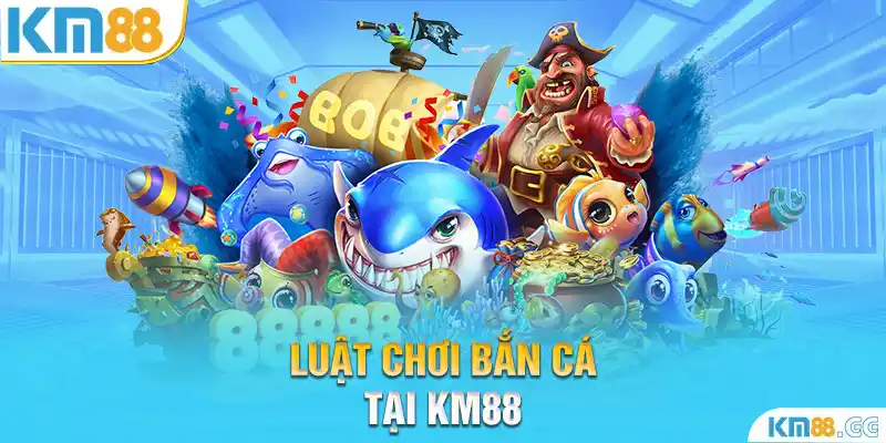 Luật chơi bắn cá tại KM88