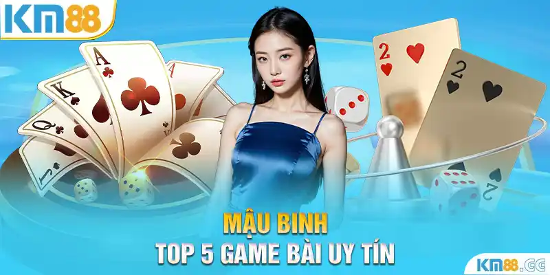 Mậu binh top 5 game bài uy tín