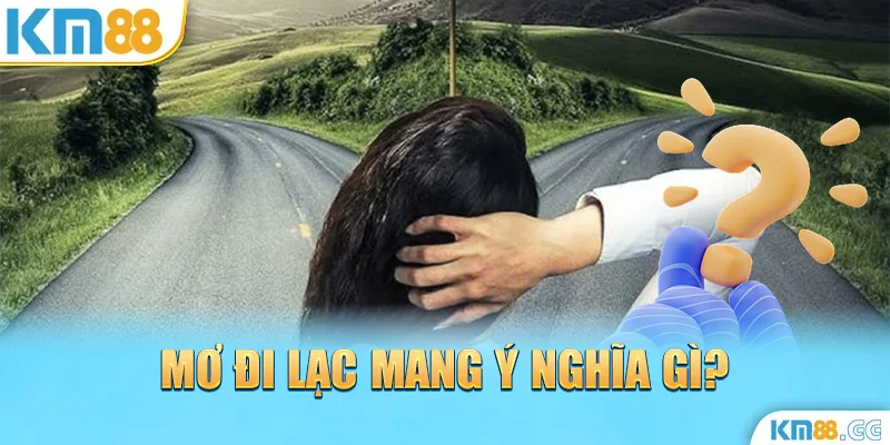 Mơ đi lạc mang ý nghĩa gì?