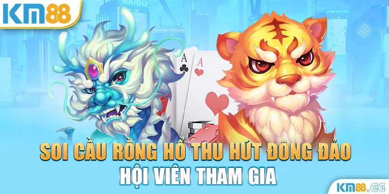 Soi cầu rồng hổ thu hút đông đảo hội viên tham gia