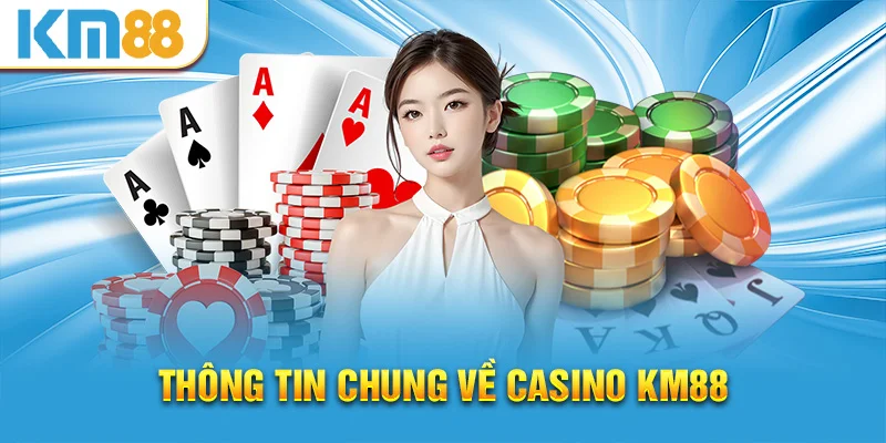 Thông tin chung về casino KM88