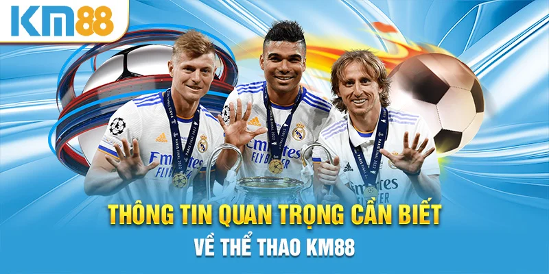 Thông tin quan trọng cần biết về thể thao KM88