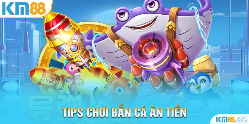 Tips chơi bắn cá ăn tiền