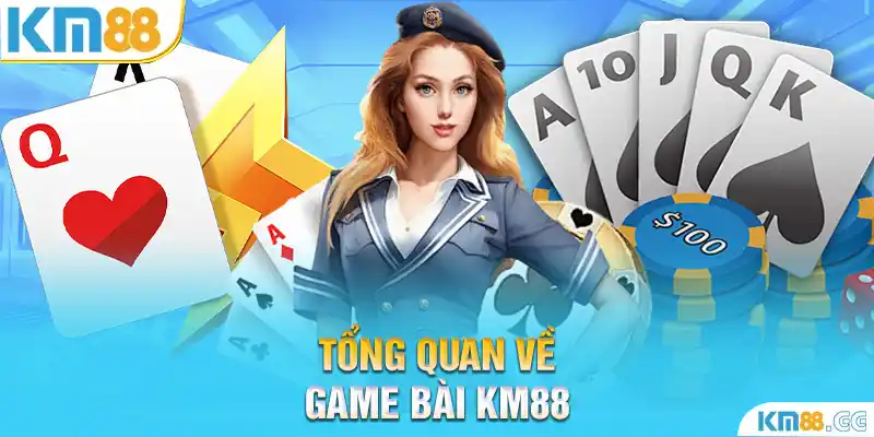 Tổng quan về game bài KM88