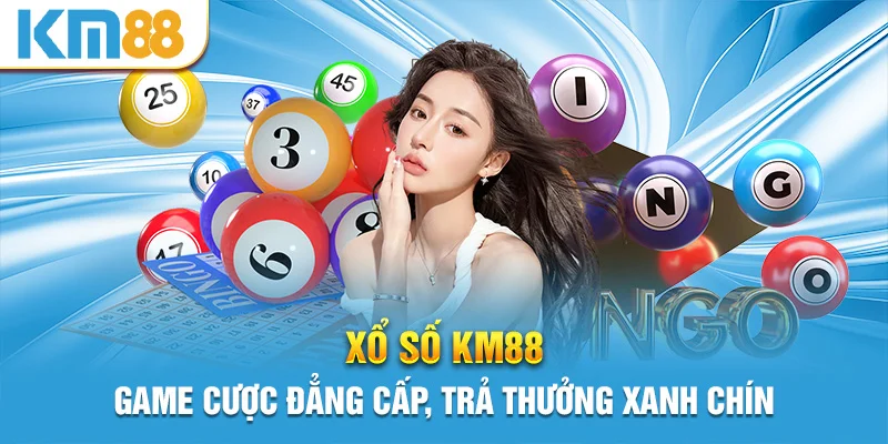 Xổ số KM88 - Game cược đẳng cấp, trả thưởng xanh chín